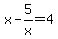 x-5%2Fx=+4