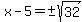 x-5=%22%22%2B-sqrt%2832%29