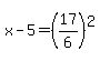 x-5=%2817%2F6%29%5E2