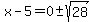 x-5=0+%2B-+sqrt%2828%29