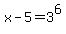 x-5=3%5E6