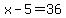 x-5=36