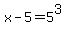 x-5=5%5E3