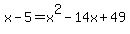 x-5=x%5E2-14x%2B49