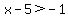 x-5%3E-1