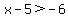 x-5%3E-6