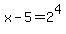 x-5+=+2%5E4+