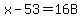 x-53=16B
