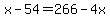x-54=266-4x