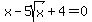 x-5sqrt%28x%29%2B4=0