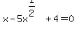 x-5x%5E%281%2F2%29%2B4=0