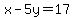 x-5y=17