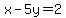x-5y=2