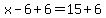 x-6%2B6=15%2B6