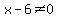 x-6%3C%3E0