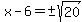 x-6=%22%22%2B-sqrt%2820%29