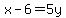 x-6=+5y+
