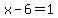 x-6=1