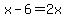 x-6=2x