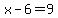 x-6=9