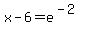 x-6=e%5E%28-2%29