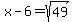 x-6=sqrt%2849%29
