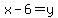 x-6=y