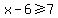 x-6%3E=7
