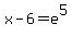 x-6+=+e%5E5