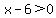 x-6+%3E+0