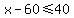 x-60+%3C=+40