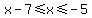 x-7%3C=x%3C=-5