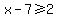 x-7%3E=2