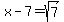 x-7+=+%2B++sqrt%287%29