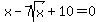 x-7sqrt%28x%29%2B10=0