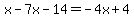 x-7x-14=-4x%2B4