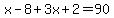 x-8%2B+3x%2B2=90