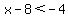 x-8%3C-4