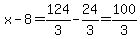 x-8=124%2F3-24%2F3=100%2F3