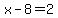 x-8=2