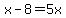x-8=5x