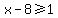 x-8%3E=1