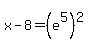 x-8+=+%28e%5E5%29%5E2
