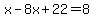 x-8x%2B22=8