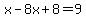 x-8x%2B8=9