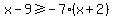 x-9%3E=-7%28x%2B2%29