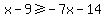 x-9%3E=-7x-14