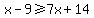 x-9%3E=7x%2B14