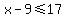 x-9+%3C=+17