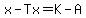 x-Tx=K-A